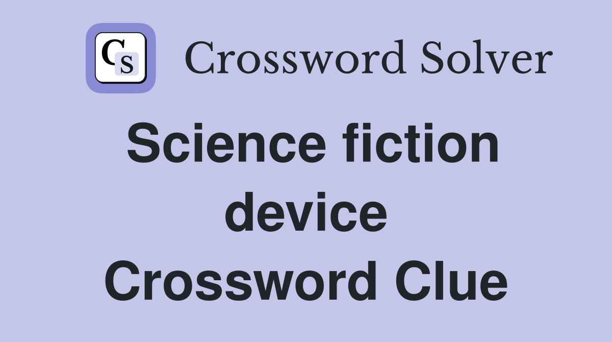 Science fiction device Crossword Clue