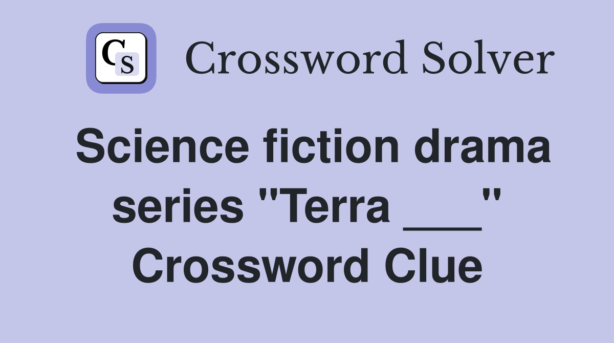 Science fiction drama series "Terra ___" Crossword Clue