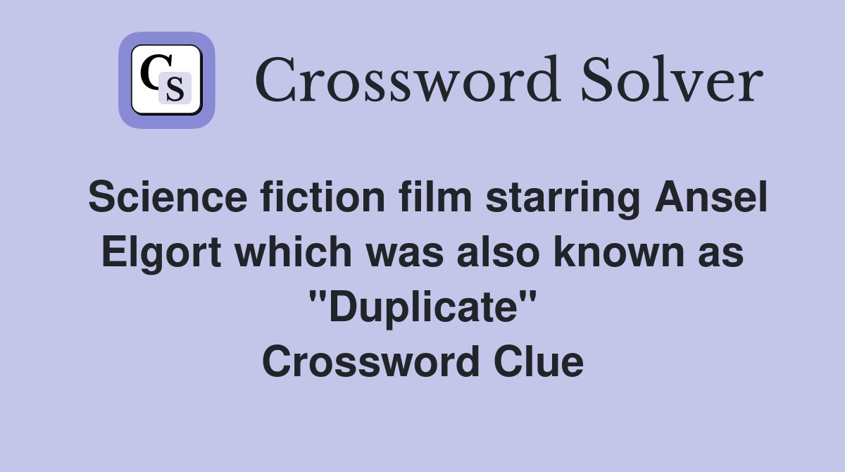 Science fiction film starring Ansel Elgort which was also known as "Duplicate" Crossword Clue
