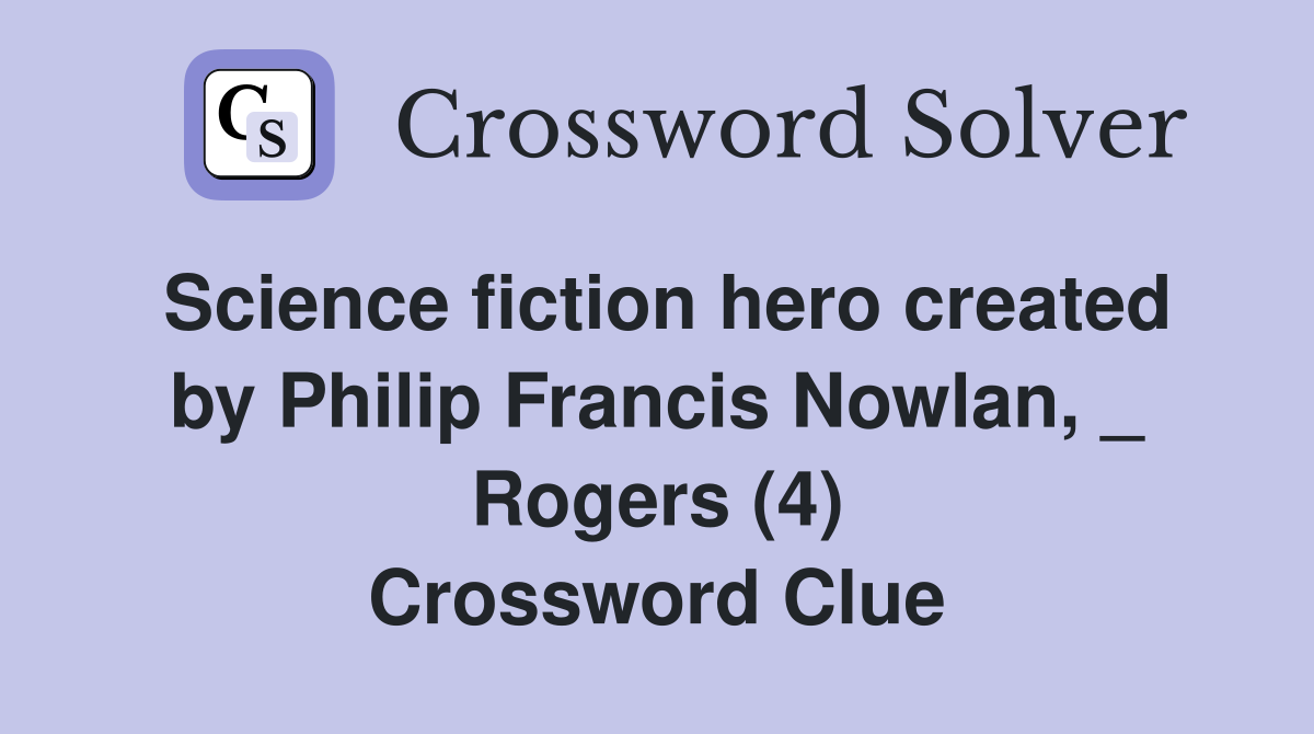 Science fiction hero created by Philip Francis Nowlan, _ Rogers (4) Crossword Clue