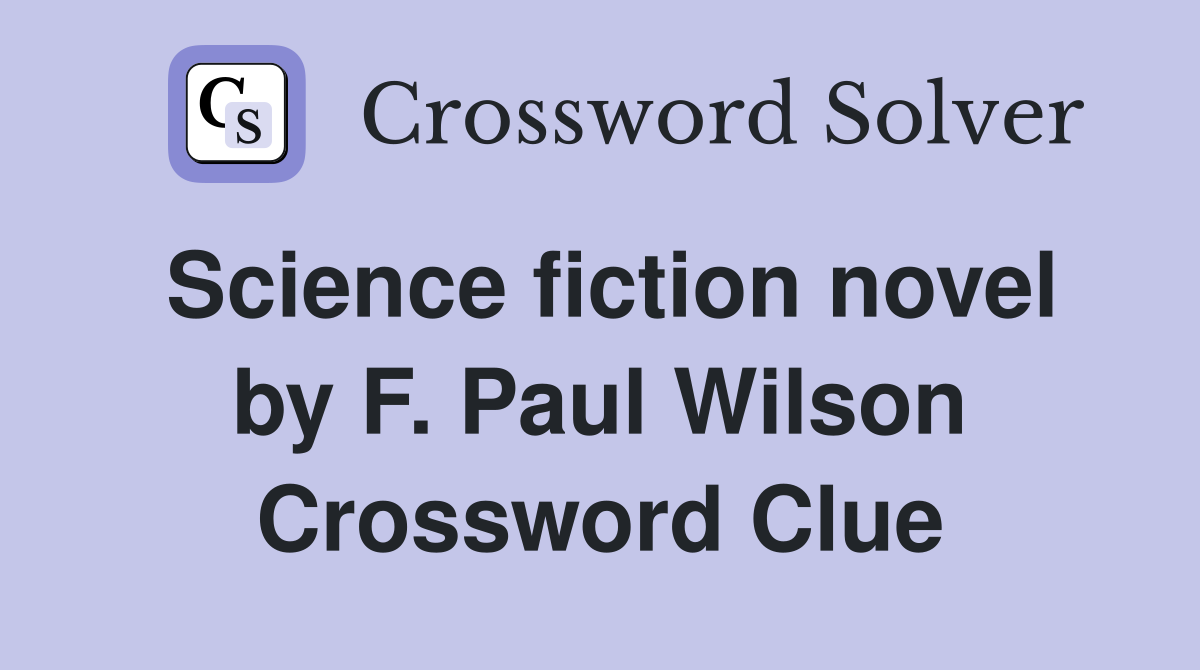 Science fiction novel by F. Paul Wilson Crossword Clue