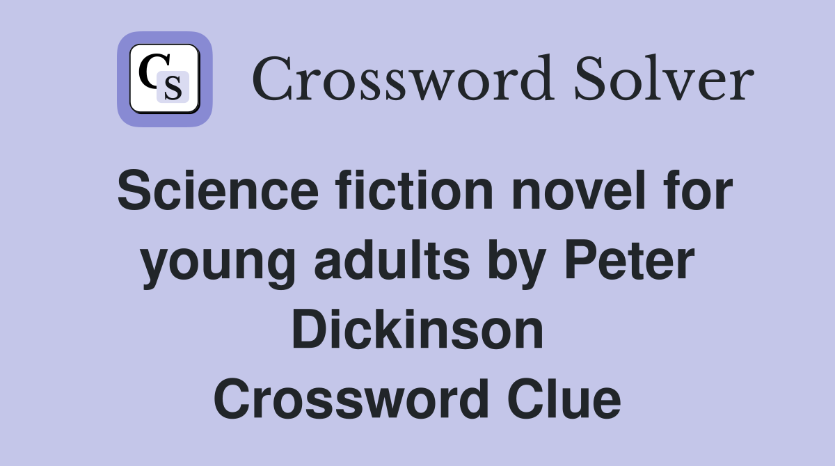 Science fiction novel for young adults by Peter Dickinson Crossword Clue