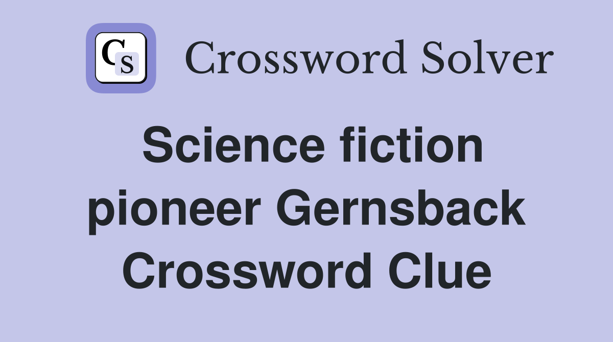 Science fiction pioneer Gernsback Crossword Clue