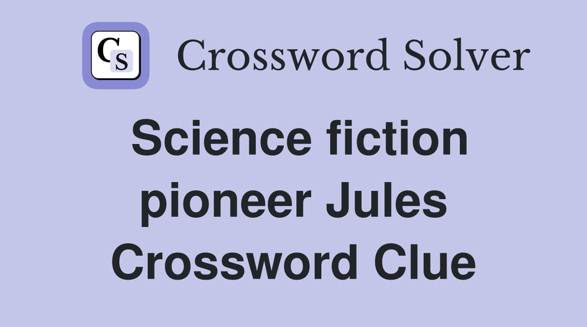 Science fiction pioneer Jules Crossword Clue