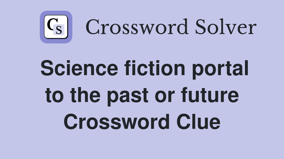 Science fiction portal to the past or future Crossword Clue