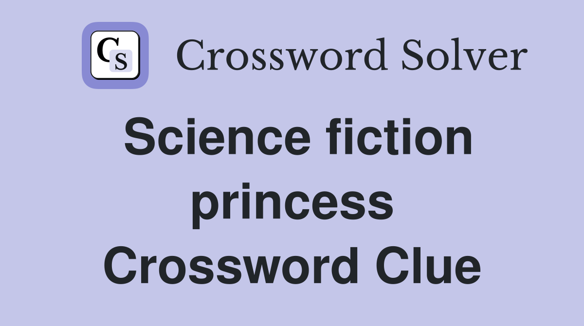 Science fiction princess Crossword Clue