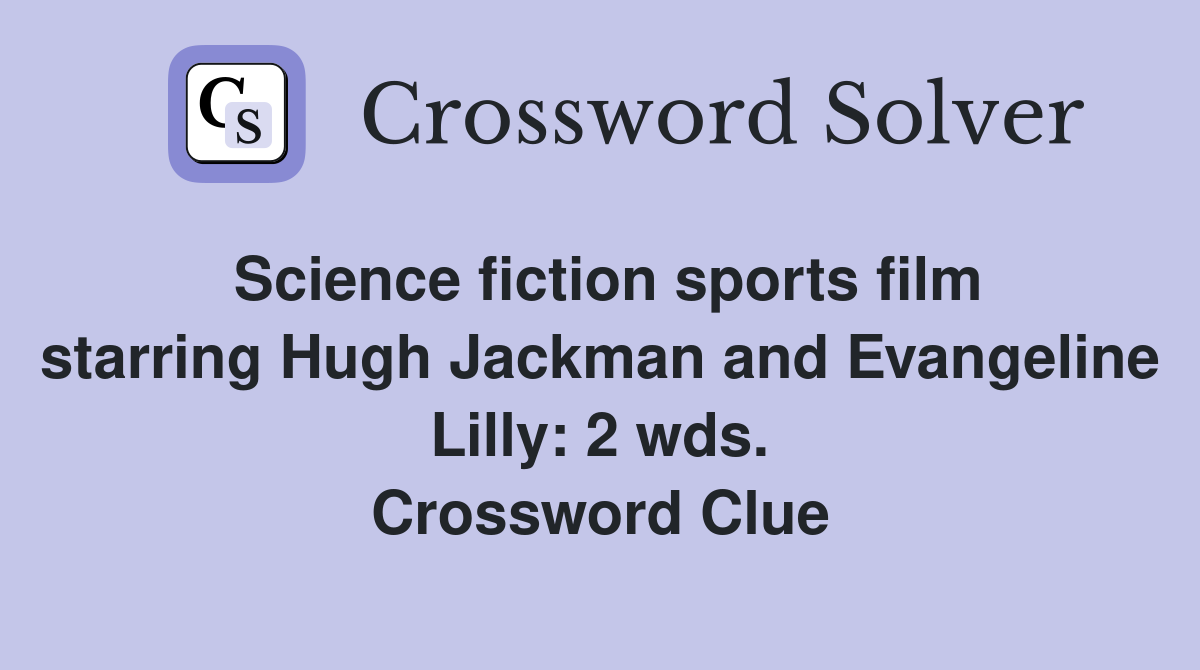Science fiction sports film starring Hugh Jackman and Evangeline Lilly: 2 wds. Crossword Clue