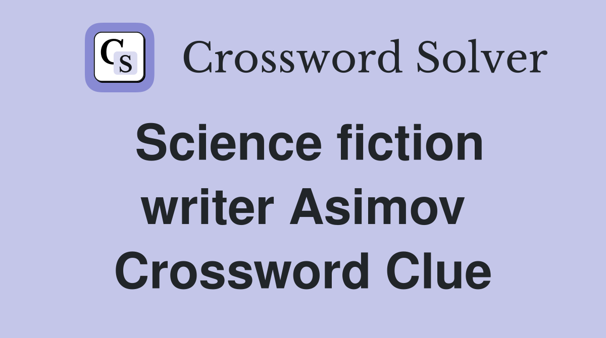 Science fiction writer Asimov Crossword Clue