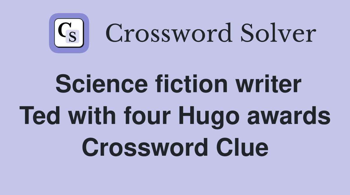 Science fiction writer Ted with four Hugo awards Crossword Clue