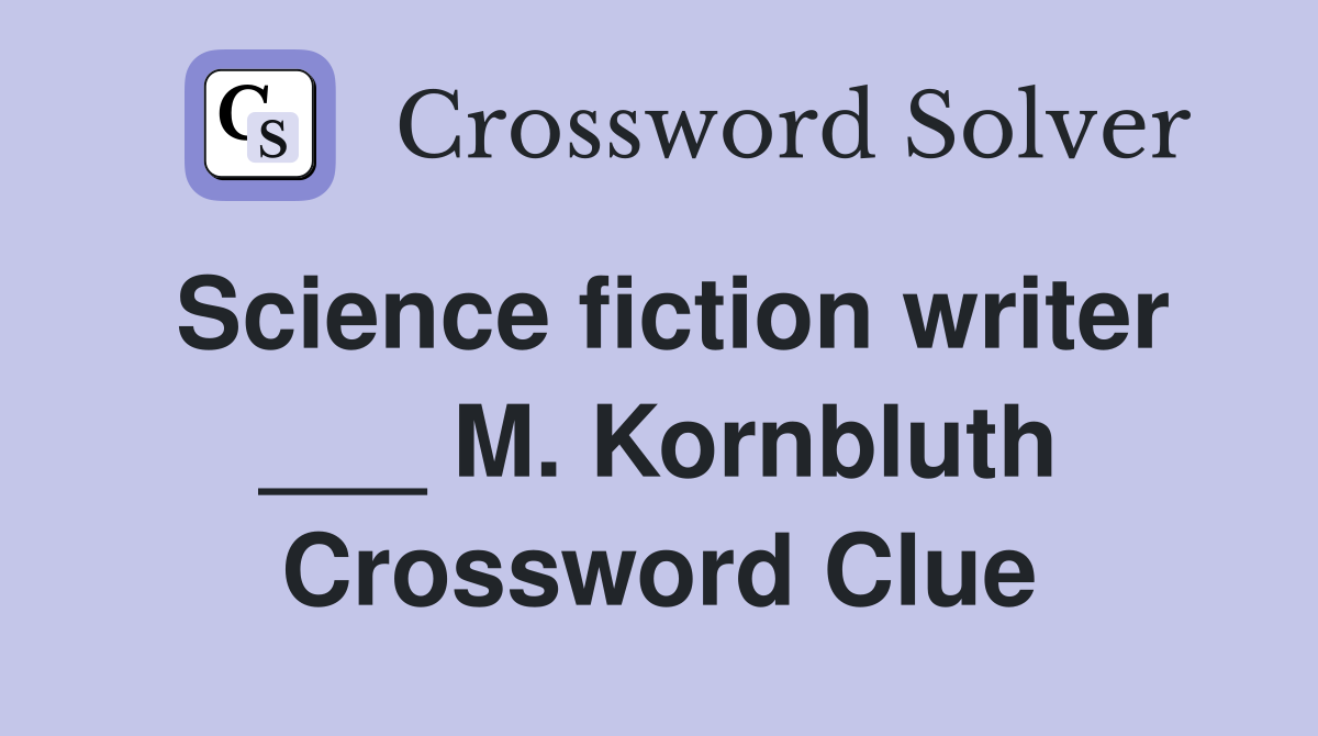 Science fiction writer ___ M. Kornbluth Crossword Clue