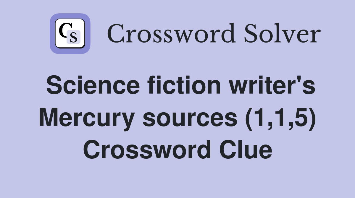 Science fiction writer's Mercury sources (1,1,5) Crossword Clue