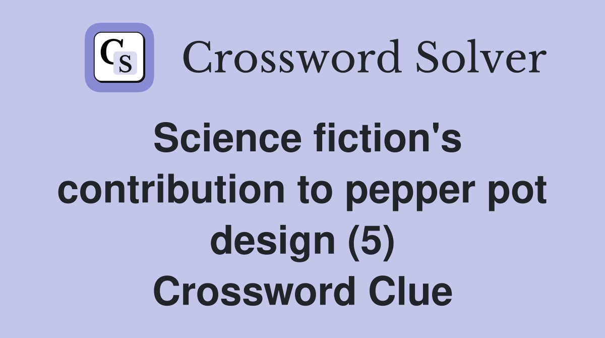 Science fiction's contribution to pepper pot design (5) Crossword Clue