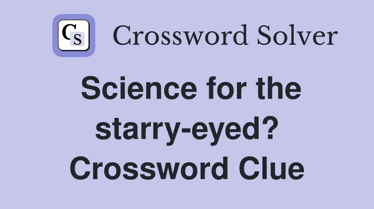 Science for the starry-eyed? Crossword Clue