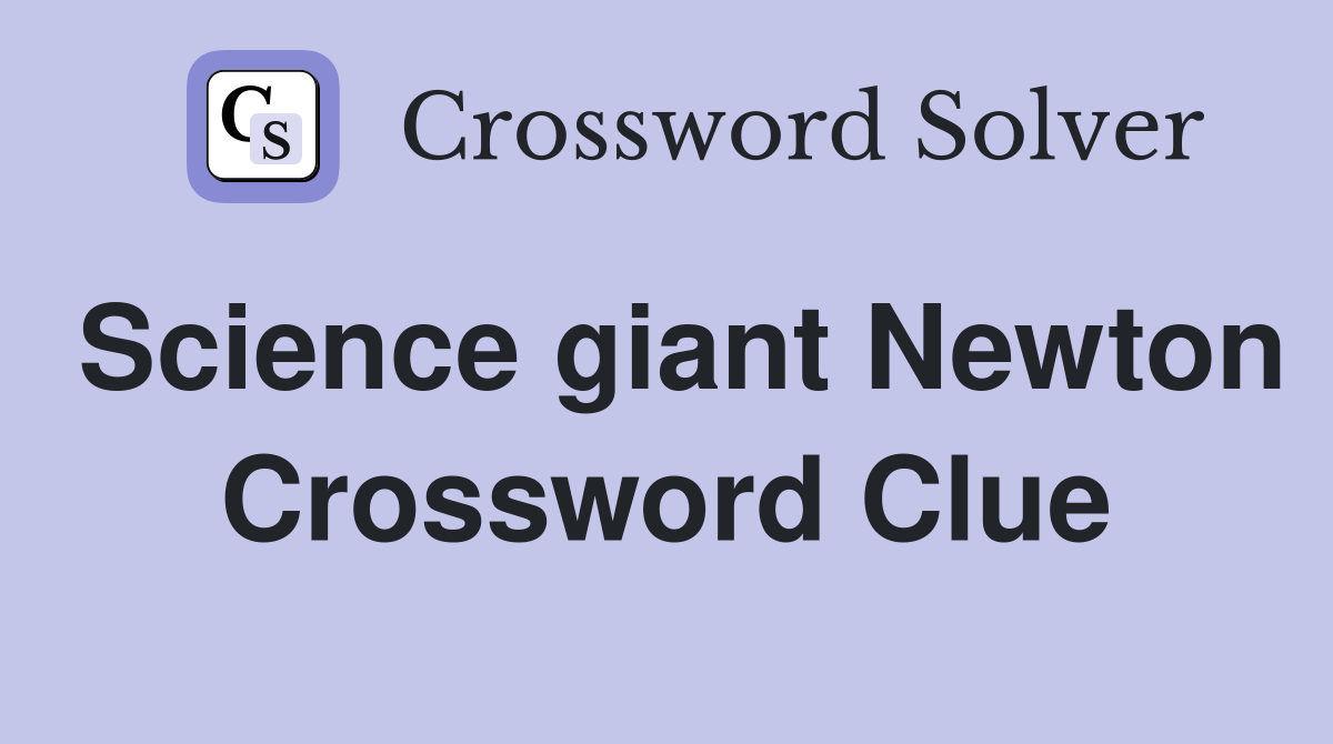 Science giant Newton Crossword Clue