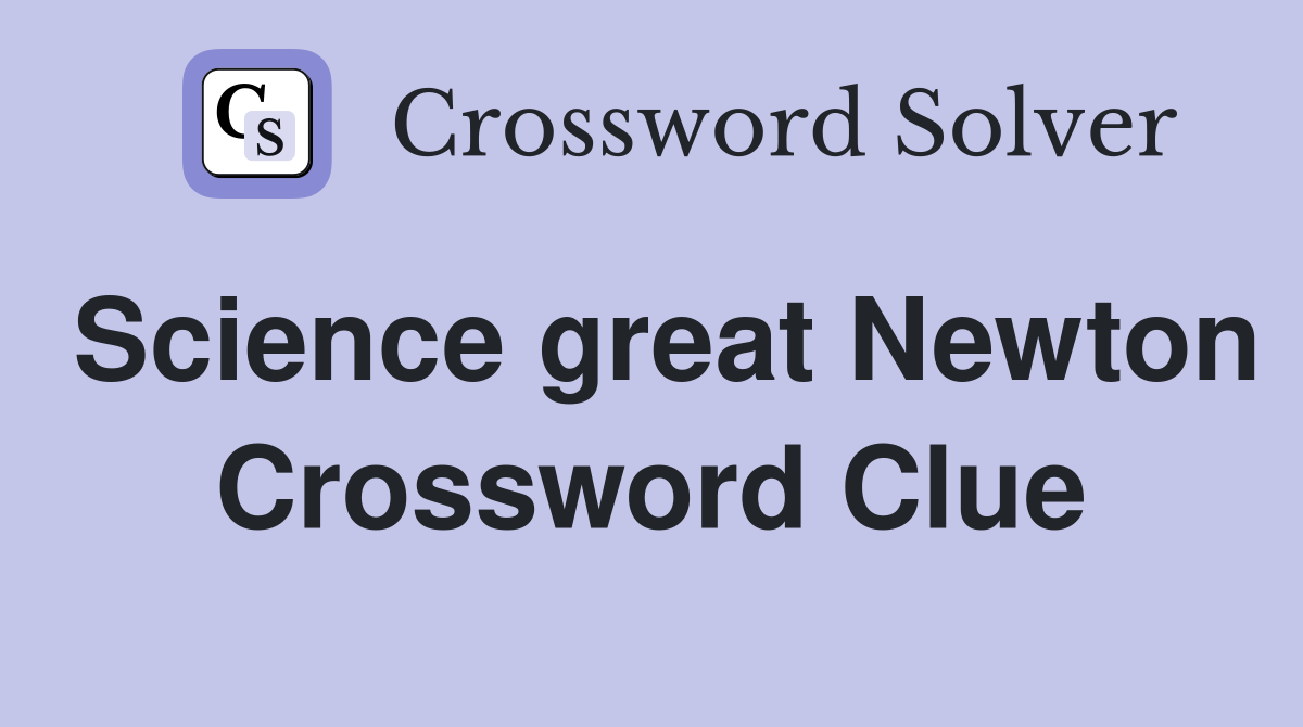 Science great Newton Crossword Clue