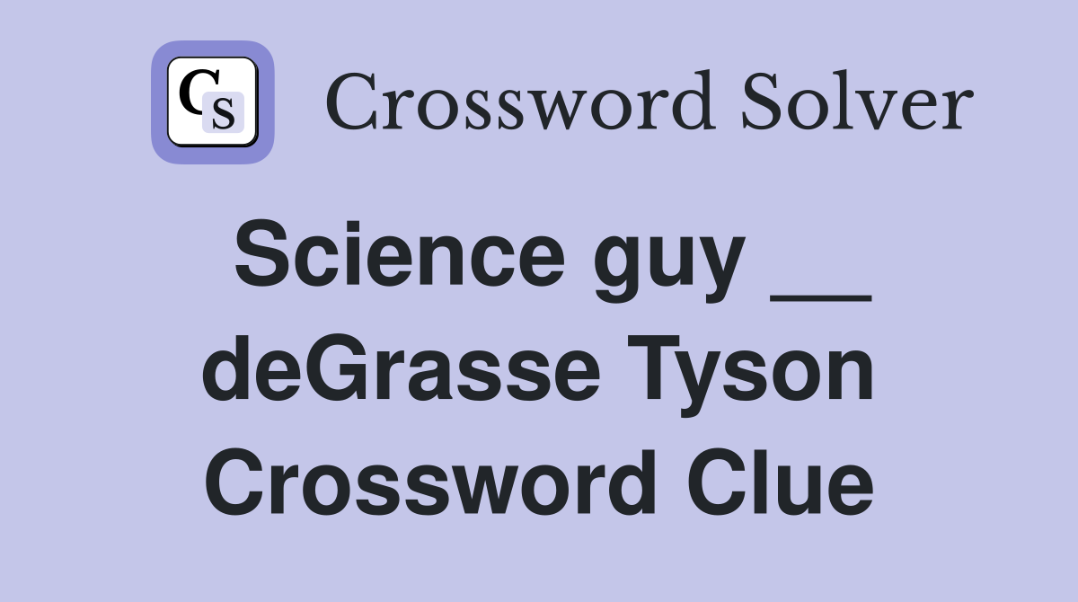 Science guy __ deGrasse Tyson Crossword Clue