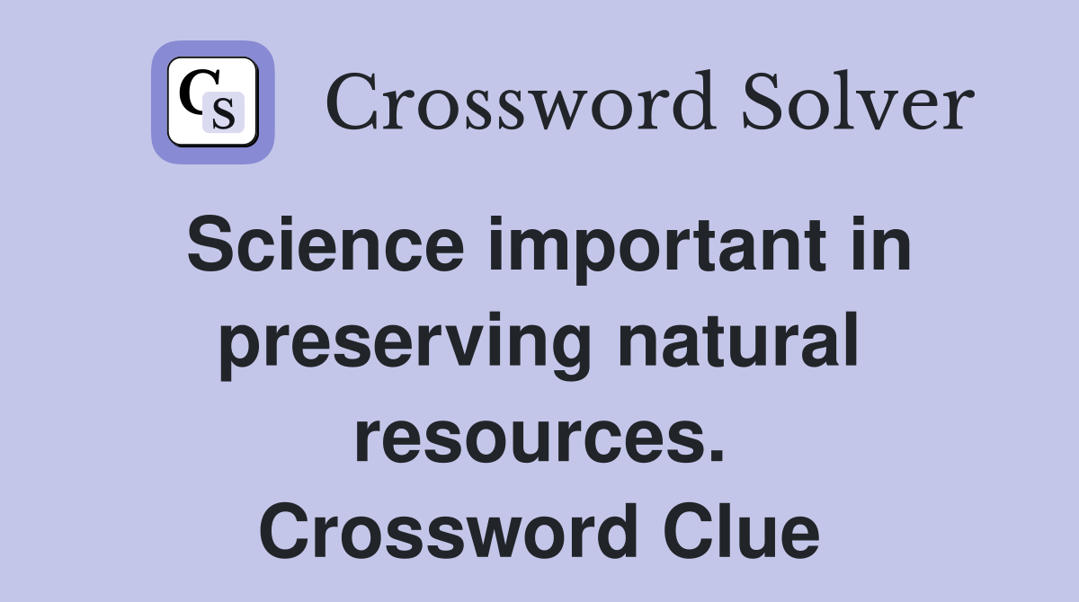 Science important in preserving natural resources. Crossword Clue