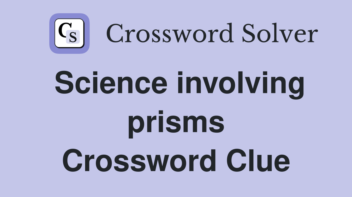 Science involving prisms Crossword Clue