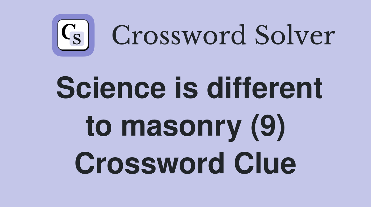 Science is different to masonry (9) Crossword Clue