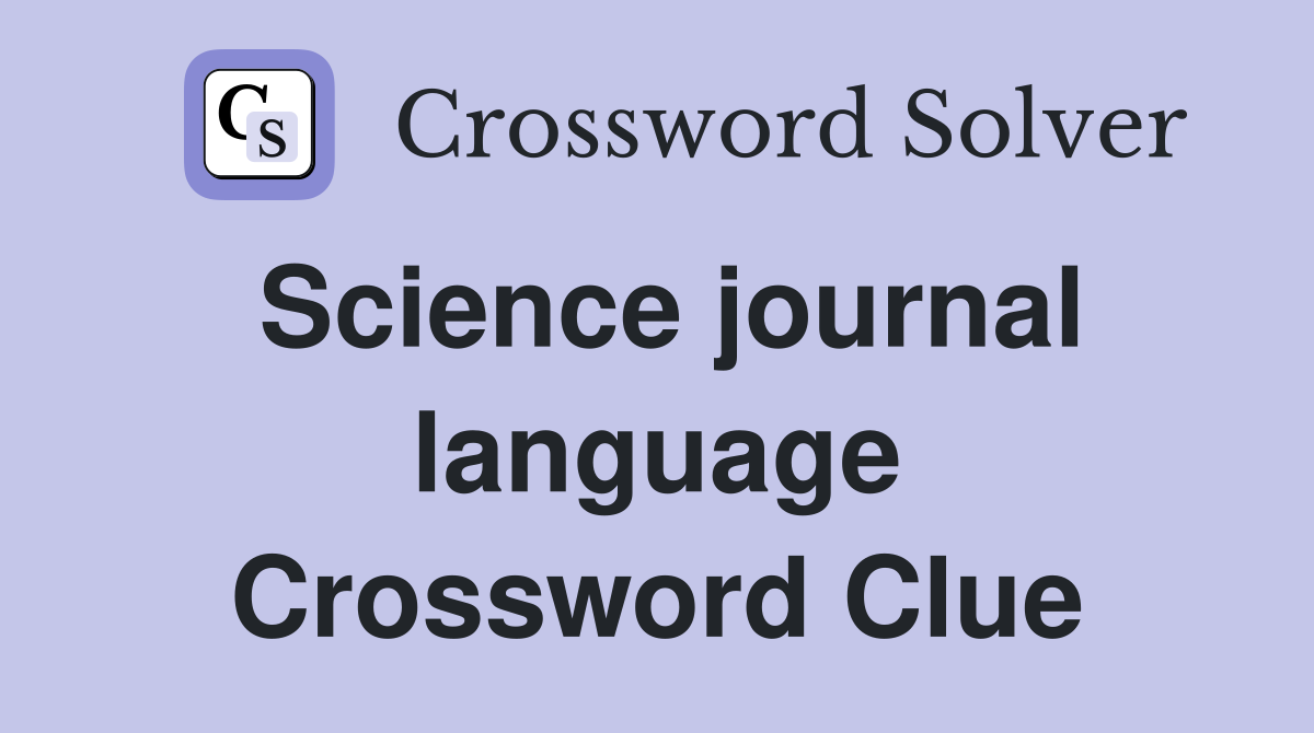 Science journal language Crossword Clue