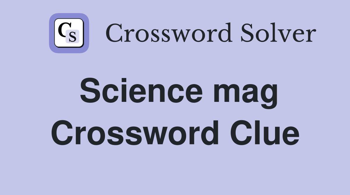 Science mag Crossword Clue