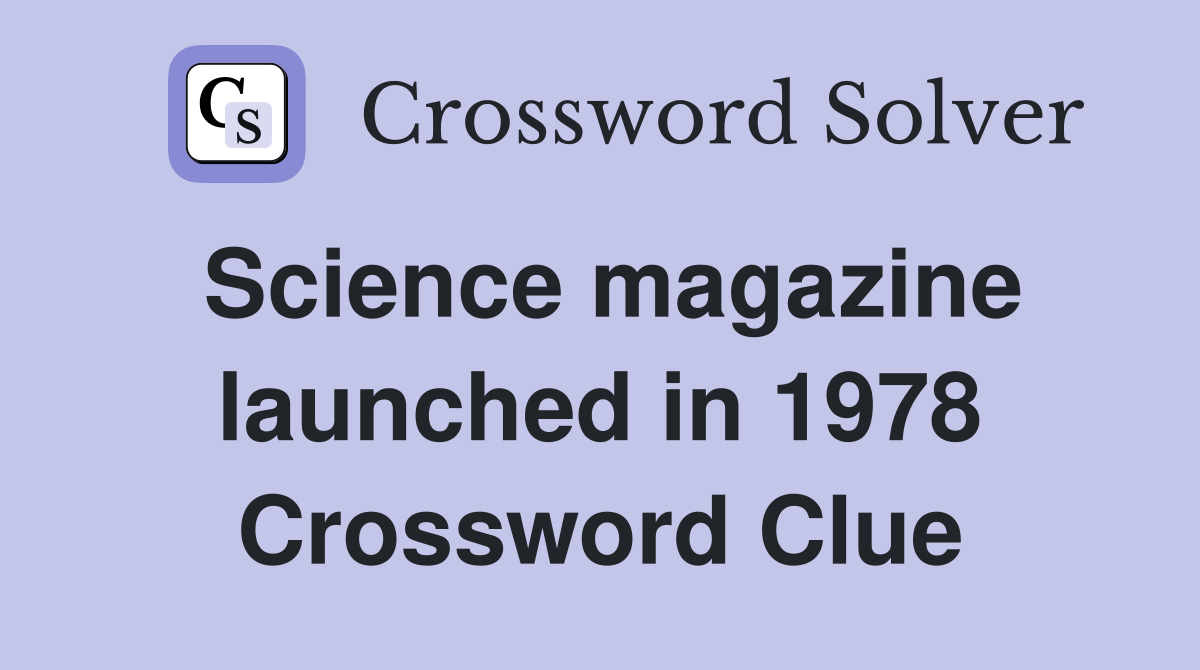 Science magazine launched in 1978 Crossword Clue