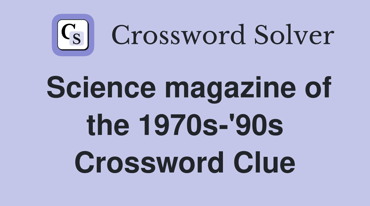 Science magazine of the 1970s-'90s Crossword Clue