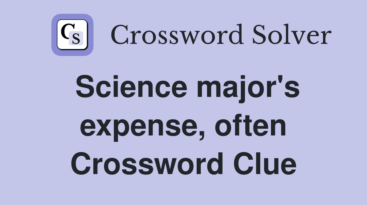 Science major's expense, often Crossword Clue