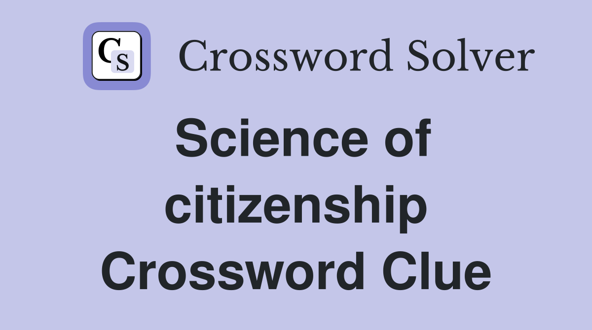 Science of citizenship Crossword Clue