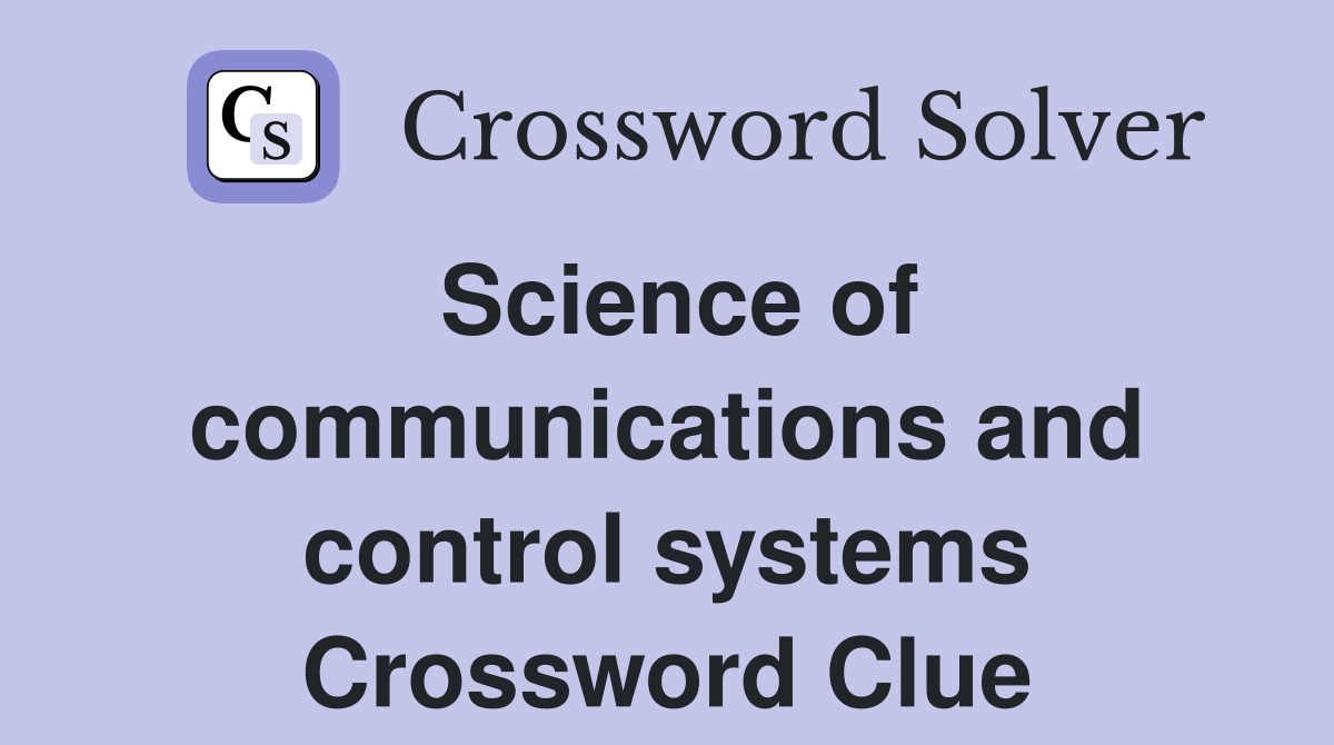 Science of communications and control systems Crossword Clue