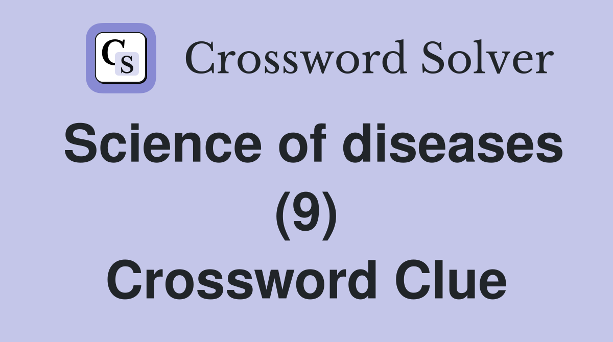 Science of diseases (9) Crossword Clue