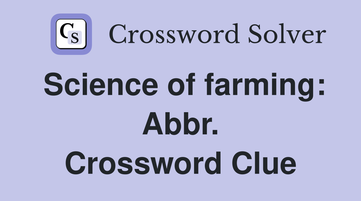 Science of farming: Abbr. Crossword Clue