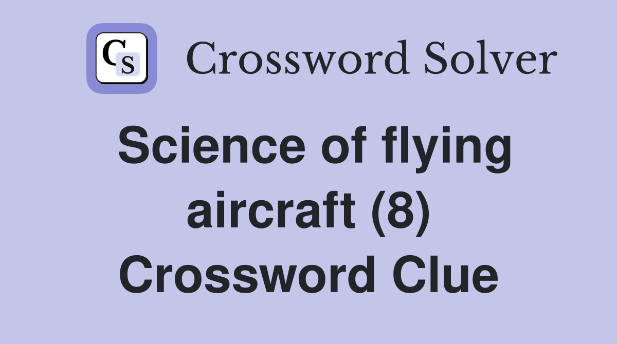 Science of flying aircraft (8) Crossword Clue