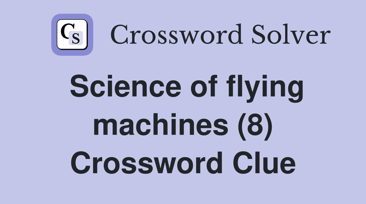 Science of flying machines (8) Crossword Clue
