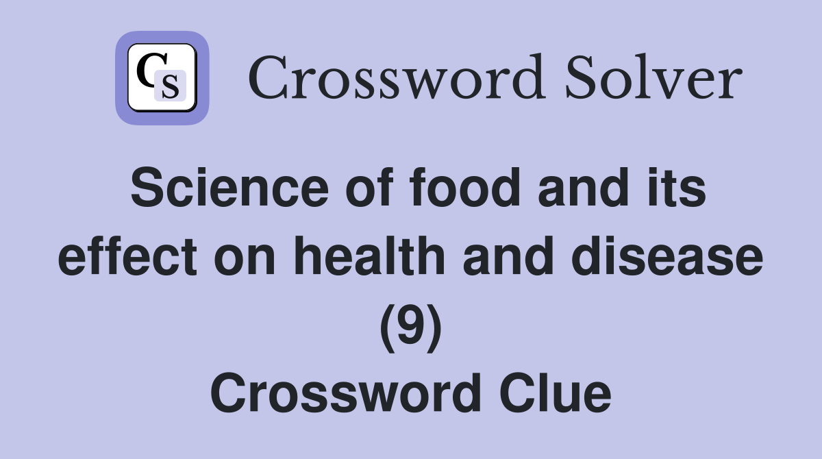 Science of food and its effect on health and disease (9) Crossword Clue