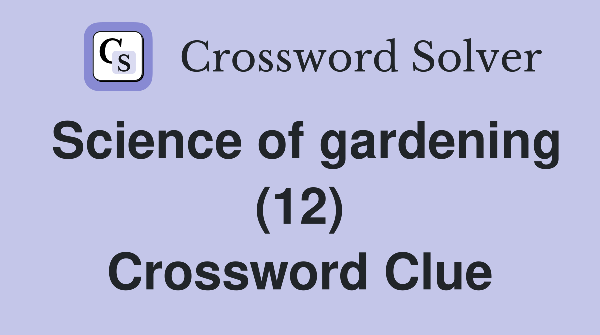 Science of gardening (12) Crossword Clue