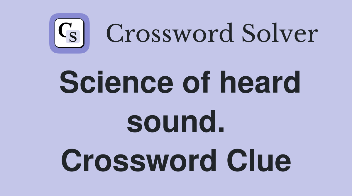 Science of heard sound. Crossword Clue