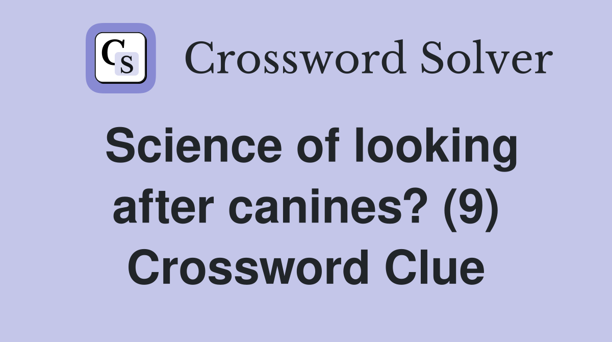 Science of looking after canines? (9) Crossword Clue