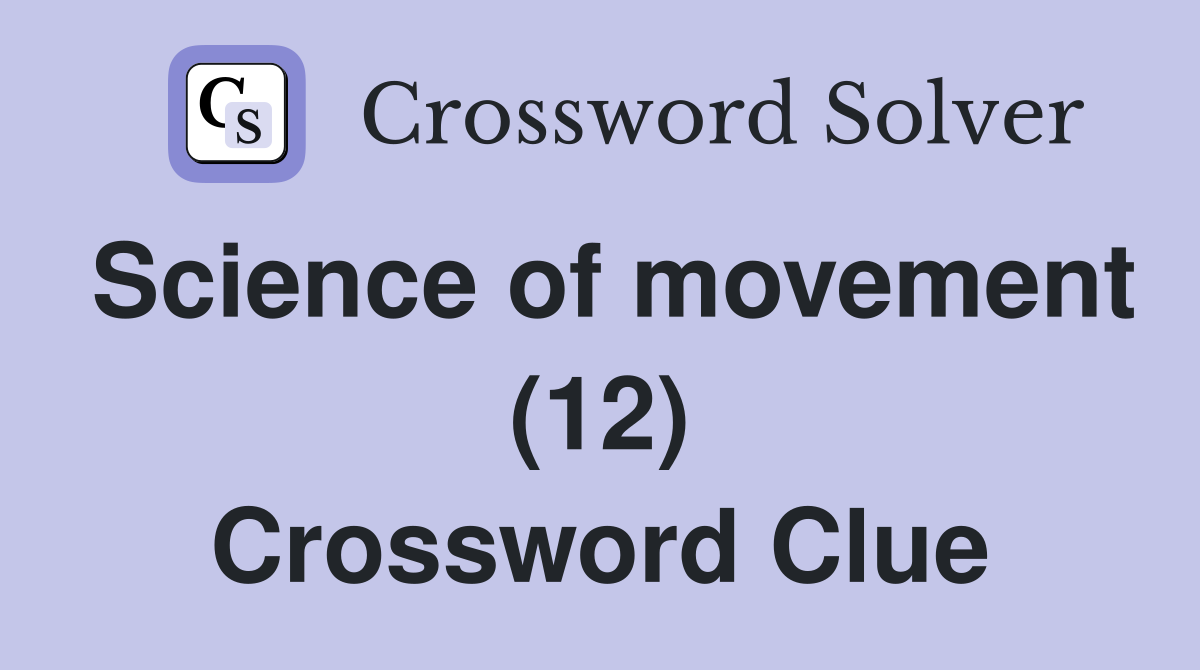 Science of movement (12) Crossword Clue
