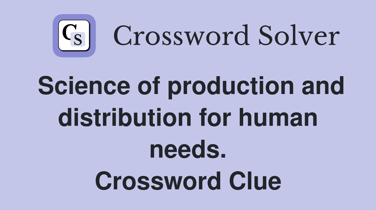 Science of production and distribution for human needs. Crossword Clue