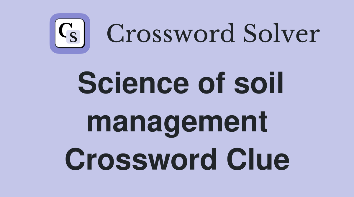 Science of soil management Crossword Clue
