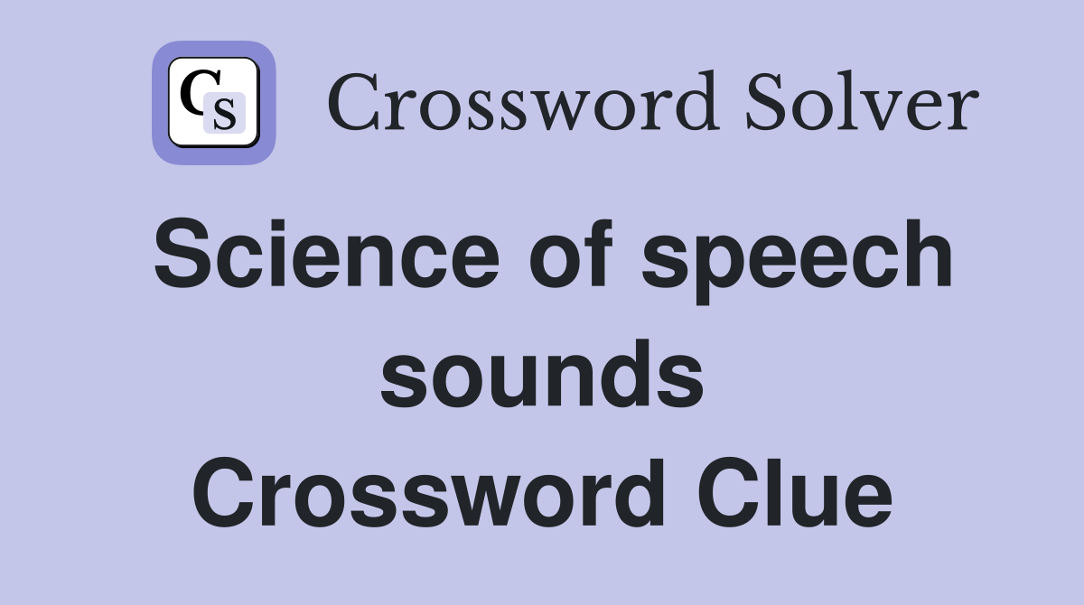 Science of speech sounds Crossword Clue