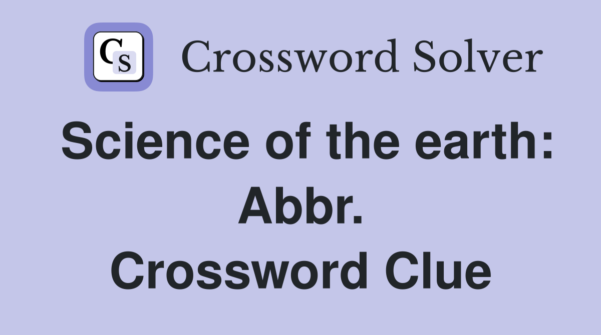 Science of the earth: Abbr. Crossword Clue