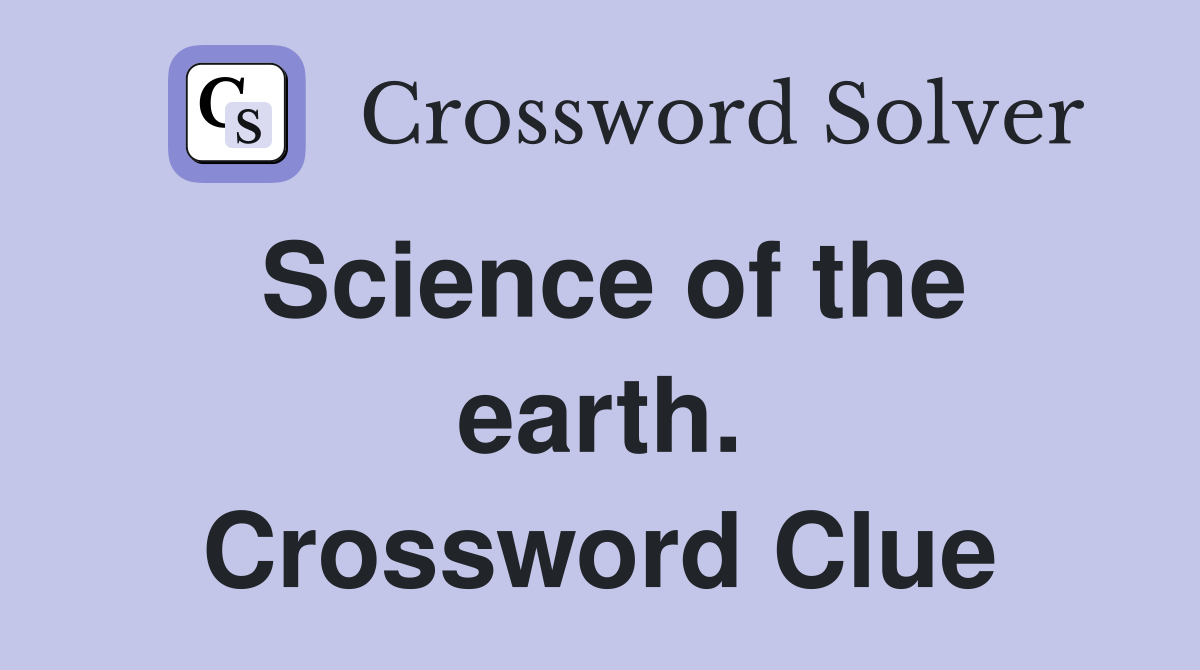 Science of the earth. Crossword Clue