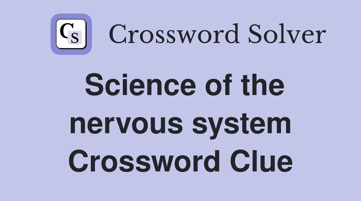 Science of the nervous system Crossword Clue