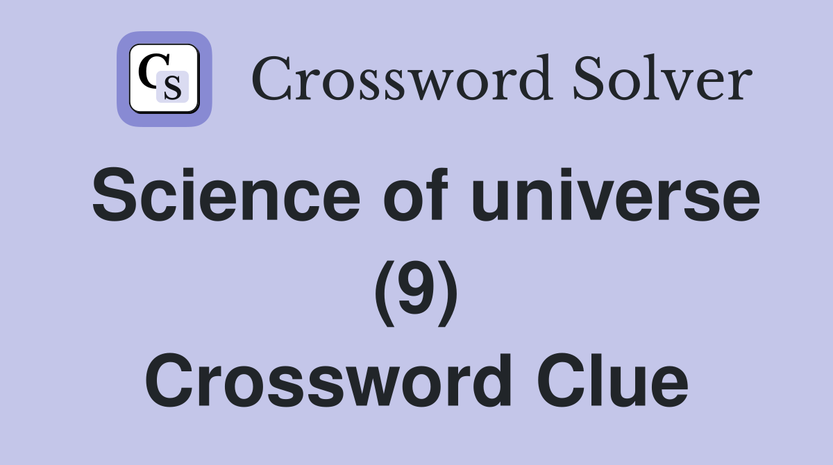Science of universe (9) Crossword Clue
