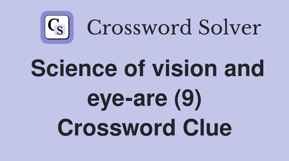 Science of vision and eye-are (9) Crossword Clue