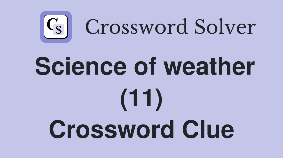 Science of weather (11) Crossword Clue