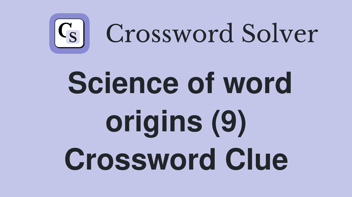 Science of word origins (9) Crossword Clue