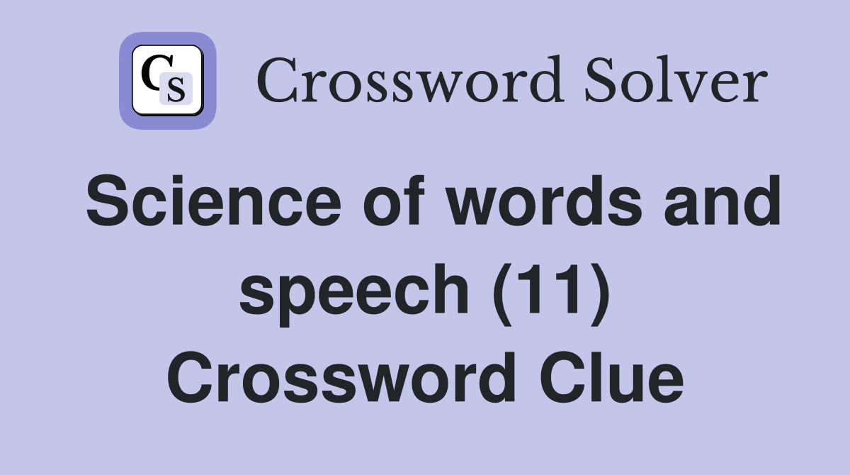 Science of words and speech (11) Crossword Clue